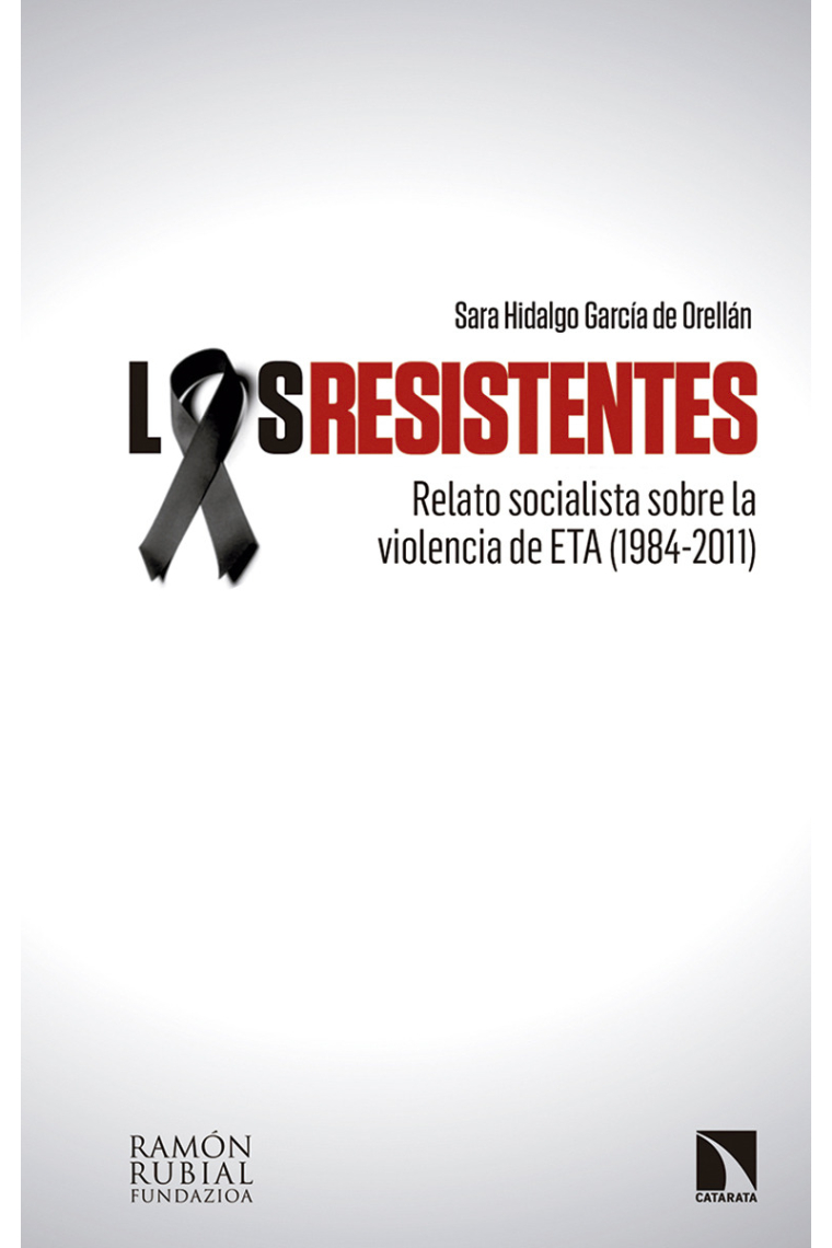 Los resistentes. Relato socialista sobre la violencia de ETA (1984-2011)