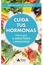 Cuida tus hormonas. Claves para tu salud física y emocional