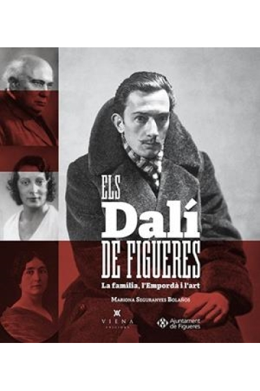 Els Dalí de Figueres. La família, l'Empordà i l'art