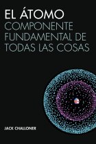 El átomo. Componente fundamental de todas las cosas