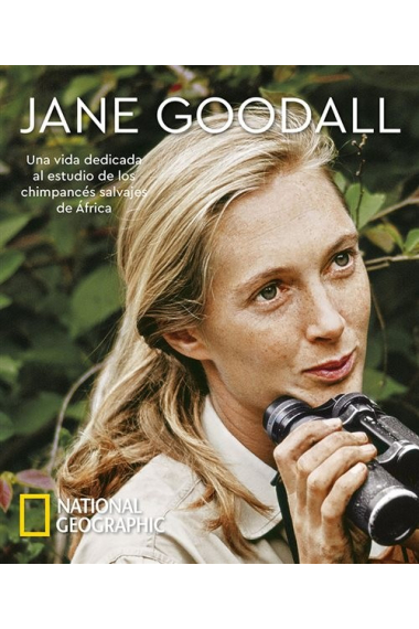 Jane Goodall. Una vida dedicada al estudio de los chimpancés salvajes de África