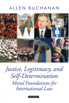 Justice, Legitimacy, and Self-Determination: Moral Foundations for International Law (Oxford Political Theory)