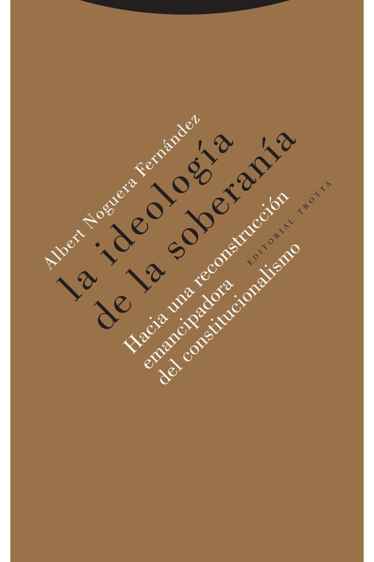 La ideología de la soberanía. Hacia una reconstrucción emancipadora del constitucionalismo