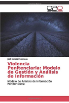 Violencia Penitenciaria: Modelo de Gestión y Análisis de Información: Modelo de Análisis de Información Penitenciaria