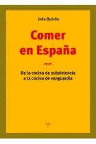 Comer en españa. de la cocina de subsitencia a la cocina de vanguardia.