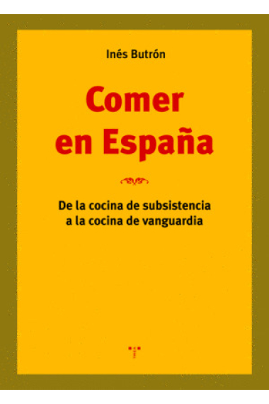 Comer en españa. de la cocina de subsitencia a la cocina de vanguardia.