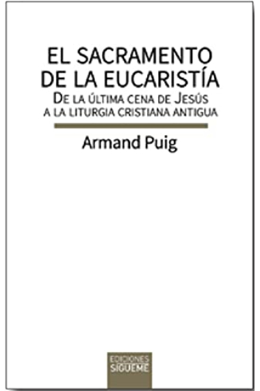 El sacramento de la eucaristía: de la última cena de Jesús a la liturgia cristiana antigua