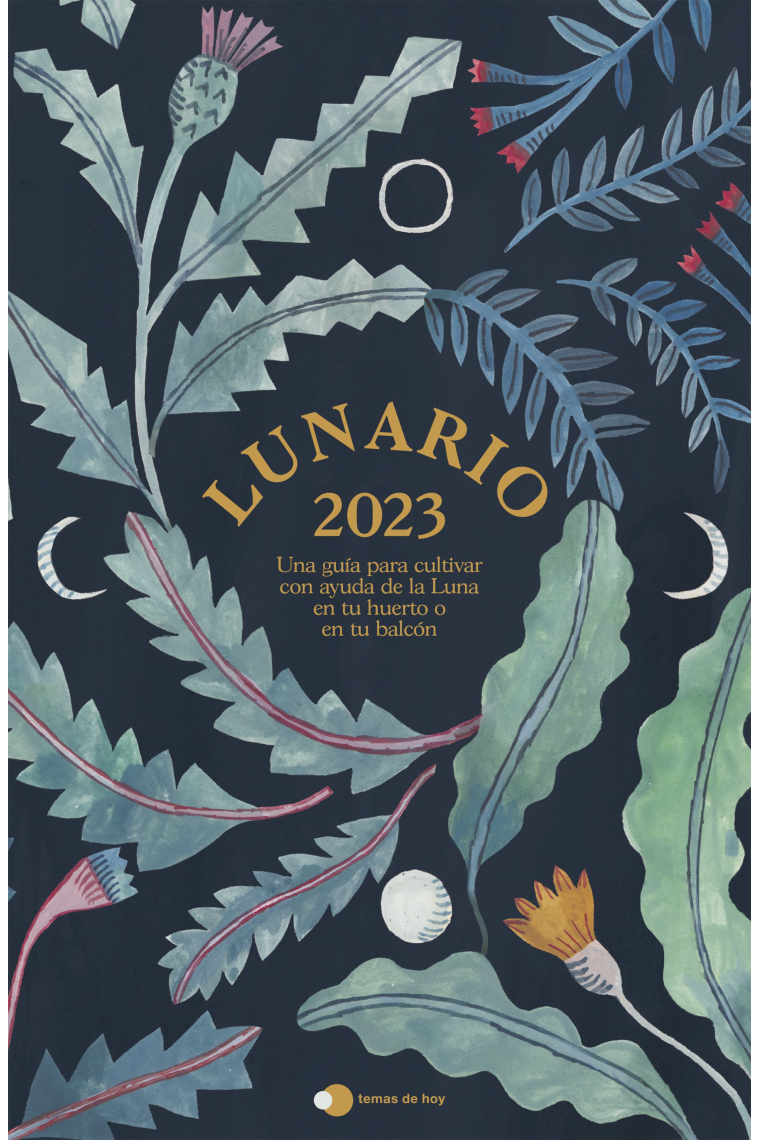 Lunario 2023. Una guía para cultivar con ayuda de la Luna en tu huerto o en tu balcón