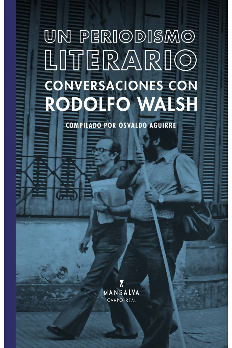 Un periodismo literario: conversaciones con Rodolfo Walsh