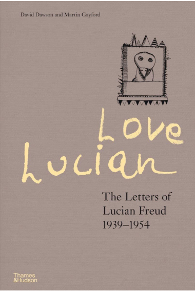 Love Lucian: The Letters of Lucian Freud 19391954