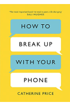 How To Break Up With Your Phone