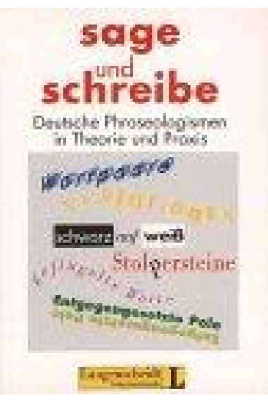 Sage und schreibe. Deutsche Phraseologismen in Theorie und Praxis