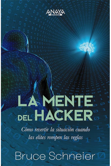 La mente del hacker. Cómo revertir la situación cuando las élites rompen las reglas