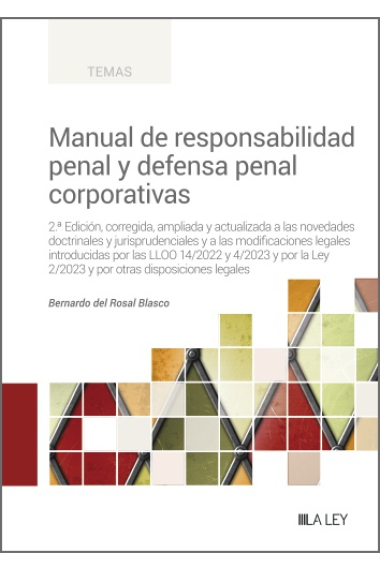 Manual de responsabilidad penal y defensa penal corporativas. 2.ª Edición, corregida, ampliada y actualizada a las novedades doctrinales y jurisprudenciales y a las modificaciones legales introducidas por las LLOO 14/2022 y 4/2023 y por la Ley 2/2023 y 