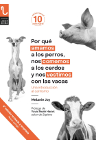 Por qué amamos a los perros, nos comemos a los cerdos y nos vestimos con las vacas. Una introducción al carnismo (Edición especial 10º aniversario)