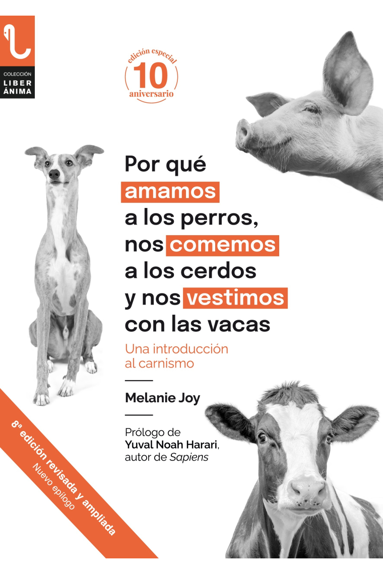 Por qué amamos a los perros, nos comemos a los cerdos y nos vestimos con las vacas. Una introducción al carnismo (Edición especial 10º aniversario)