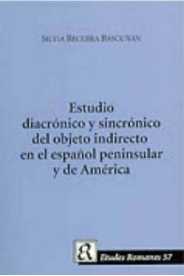 Un Estudio Diacronico y Sincronico Del Objeto Indirecto En El Espanol Peninsula y De America