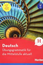 Übungsgrammatik für die Mittelstufe aktuell Jetzt mit Online-Tests. Niveau B1 bis C1