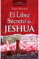 El libro secreto de Jeshua (Tomo I): la vida desconocida de Jesús, según la memoria del tiempo