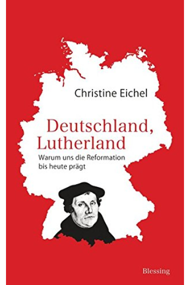 Deutschland, Lutherland: Warum uns die Reformation bis heute prägt