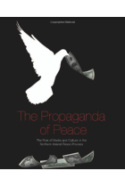 The Propaganda of Peace: The Role of Media and Culture in the Northern Ireland Peace Process