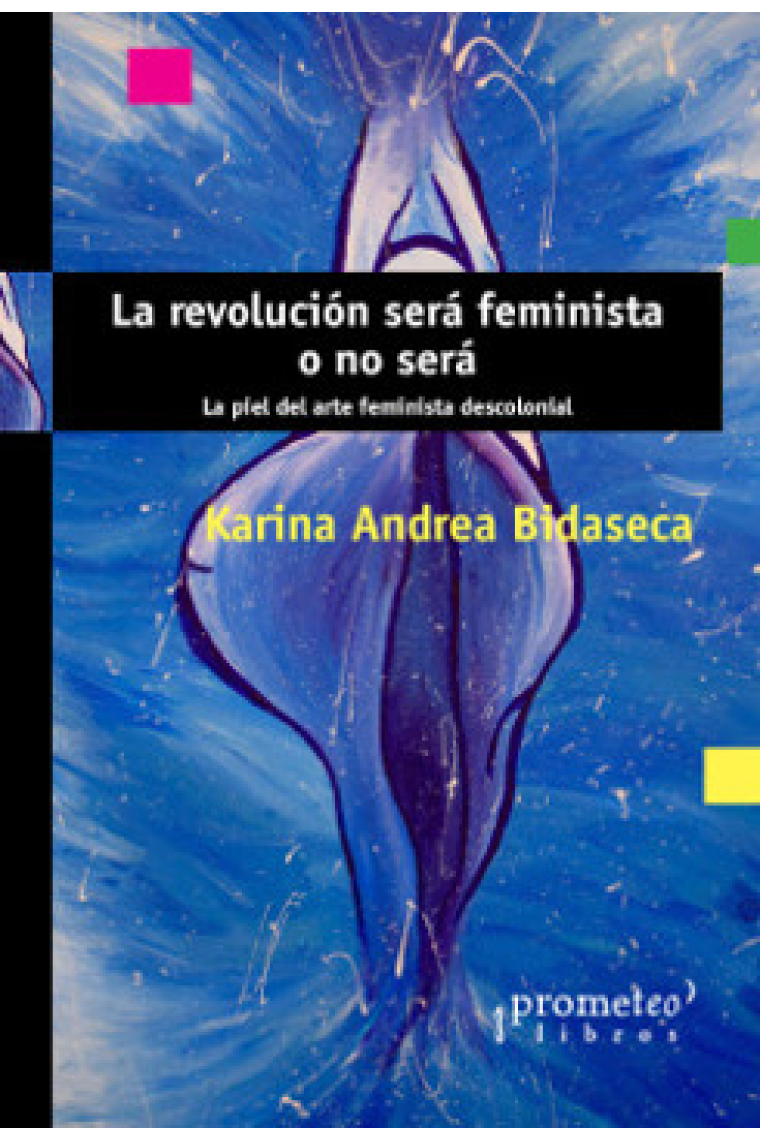 La revolución será feminista o no será. La piel del arte feminista descolonial