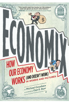 Economix : How and Why Our Economy Works (and Doesn't Work), in Words and Pictures