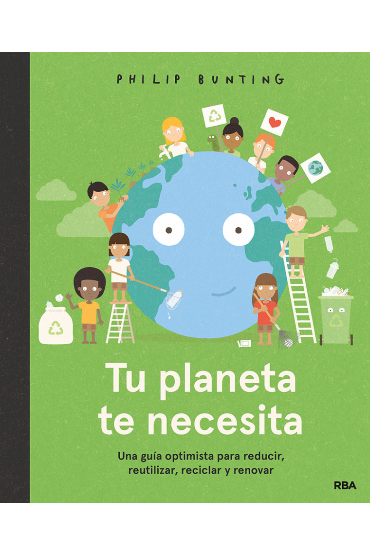 Tu planeta te necesita. Una guía optimista para reducir, reutilizar, reciclar y renovar