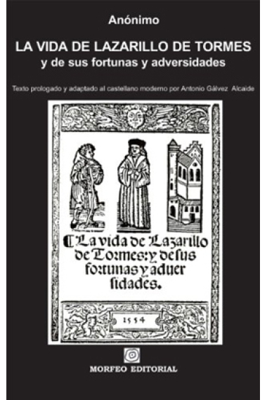 La vida de Lazarillo de Tormes, y de sus fortunas y adversidades. Texto prologado y adaptado al castellano moderno por Antonio Gálvez Alcaide