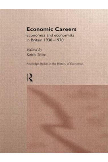 Economic Careers: Economics and Economists in Britain 1930-1970