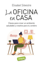 La oficina en casa. Claves para crear un ambiente saludable y creativo para tu cerebro