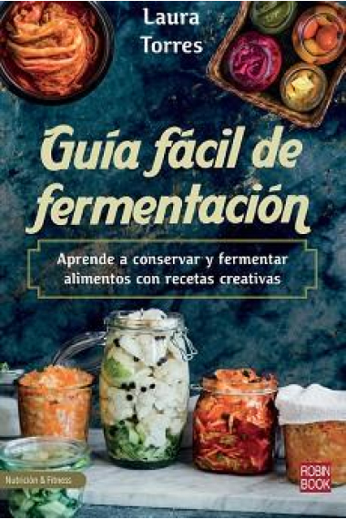 Guía fácil de fermentación. Aprende a conservar y fermentar alimentos con recetas creativas