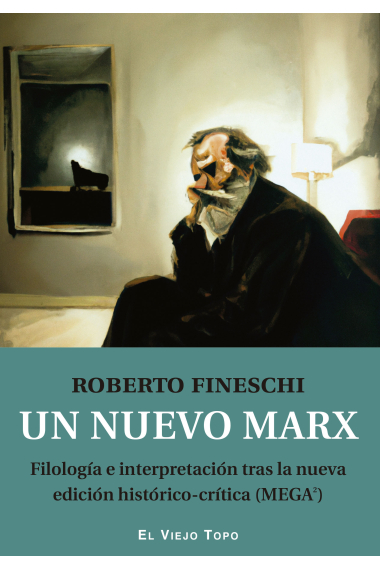 Un nuevo Marx. Filología e interpretación tras la nueva edición histórico-crítica (MEGA2)