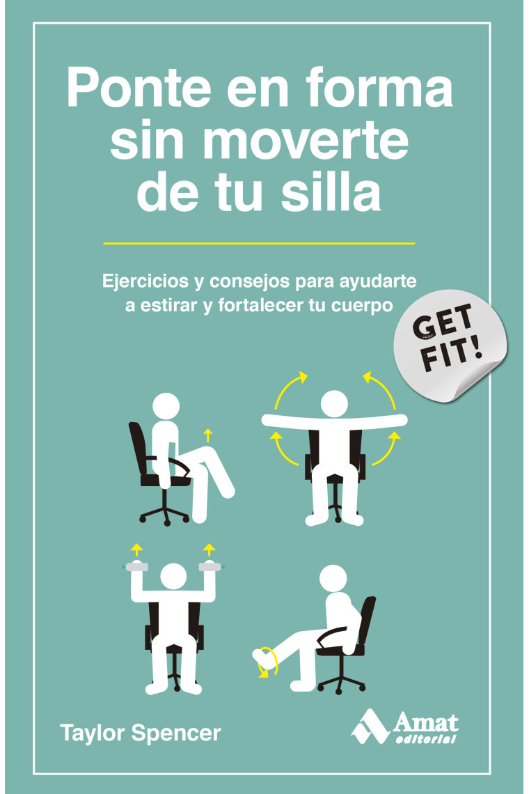 Ponte en forma sin moverte de tu silla. Ejercicios y consejos para ayudarte a estirar y fortalecer tu cuerpo