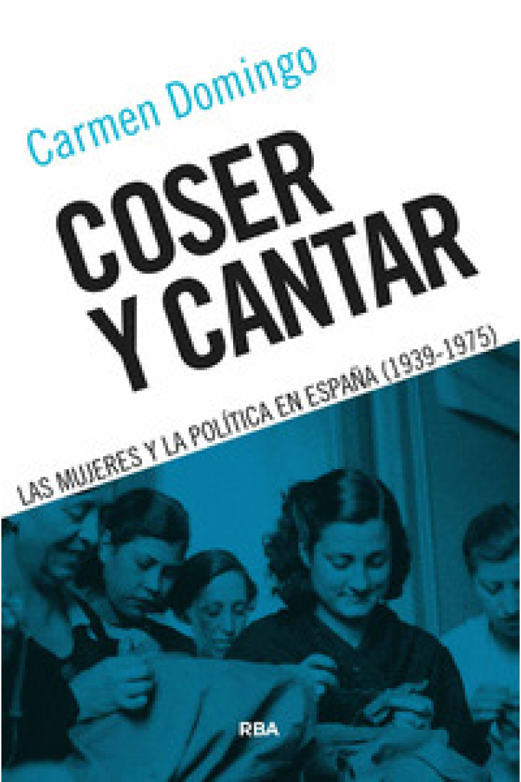 Coser y cantar. Las mujeres y la política en España (1939-1975)