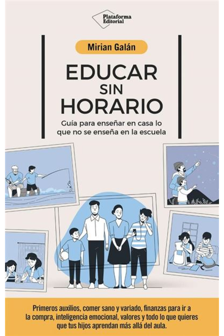 Educar sin horario. Guía para enseñar en casa lo que no se enseña en la escuela