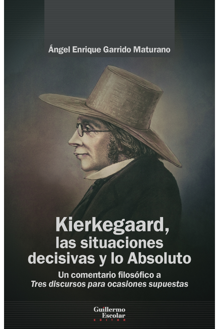 Kierkegaard, las situaciones decisivas y lo Absoluto: un comentario filosófico a Tres discursos para ocasiones supuestas