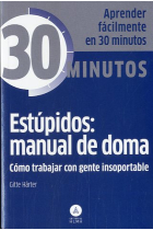 Estupidos: manual de doma : Cómo trabajar con gente insoportable