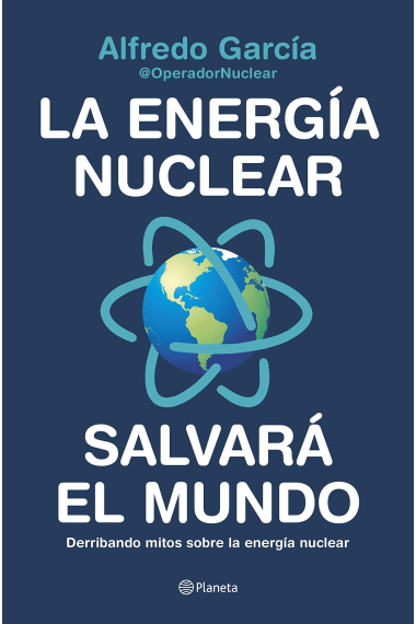 La energía nuclear salvará el mundo. Derribando mitos sobre la energía nuclear