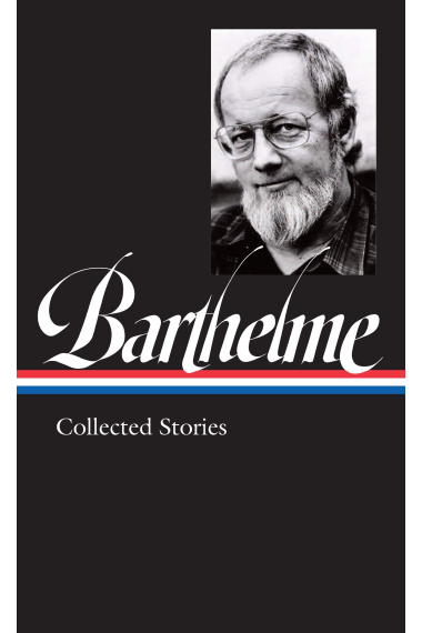 Donald Barthelme: Collected Stories (Library of America)