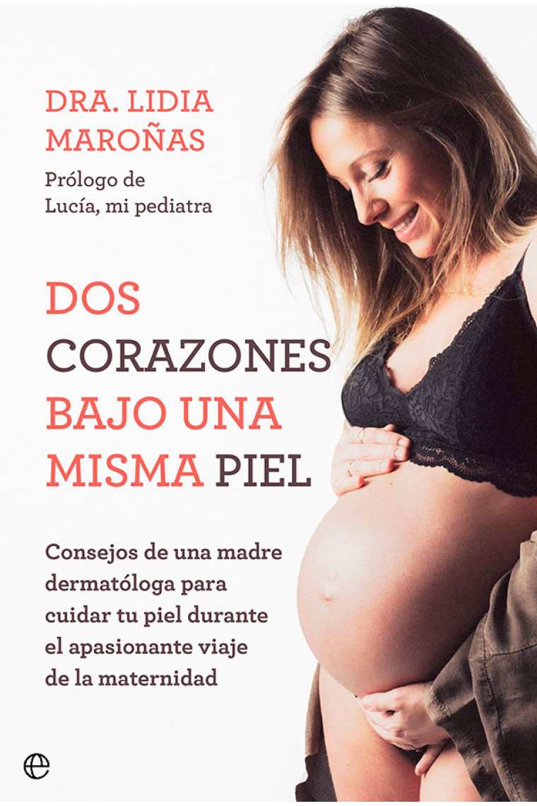 Dos corazones bajo una misma piel. Consejos de una madre dermatóloga para cuidar tu piel durante el apasionante viaje de la maternidad