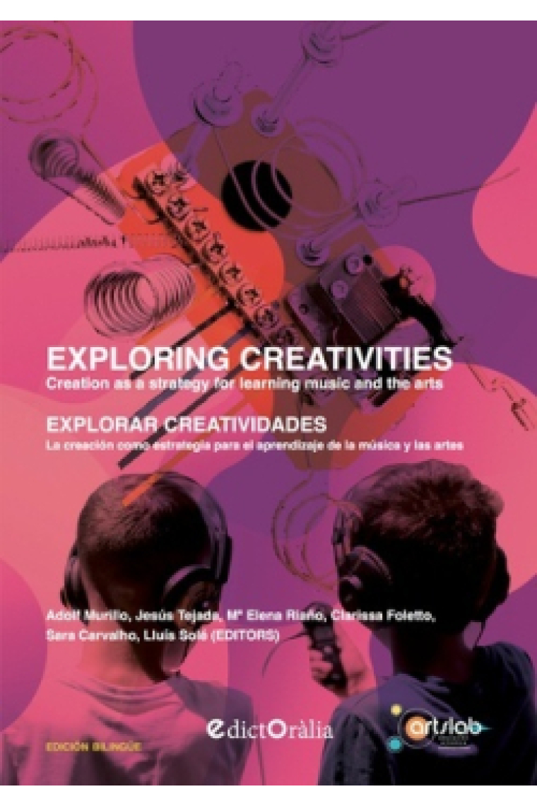 Exploring creativities / Explorar creatividades. Creation as a strategy for learning music and the arts / La creación como estrategia para el aprendizaje de la música y las artes