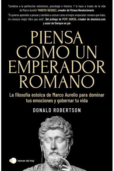 Piensa como un emperador romano: gobierna tus emociones y encuentra la tranquilidad en el caos