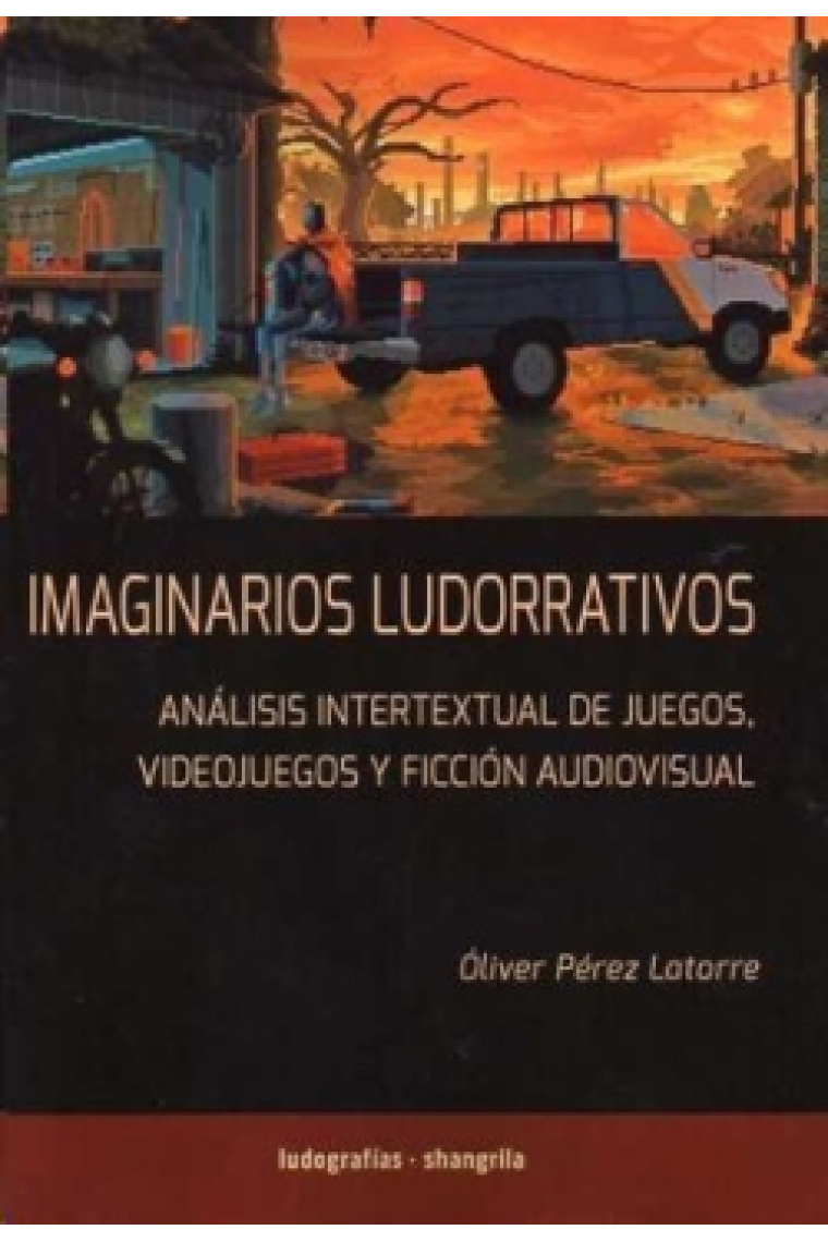 Imaginarios ludonarrativos. Análisis intertextual de juegos, videojuegos y ficción audiovisual