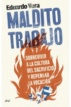 ¡Maldito trabajo! Sobrevivir a la cultura del sacrificio y repensar la vocación