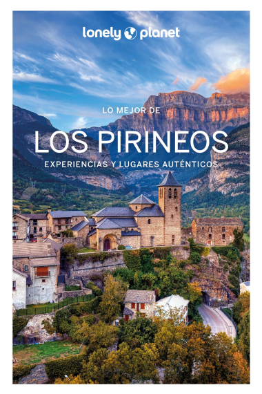 Lo mejor de los Pirineos. Experiencias y lugares auténticos (Lonely Planet 2024)