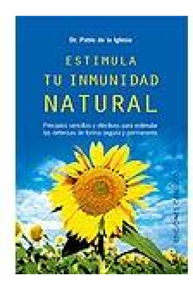 Estimula tu inmunidad natural. Principios sencillos y efectivos para estimular las ...