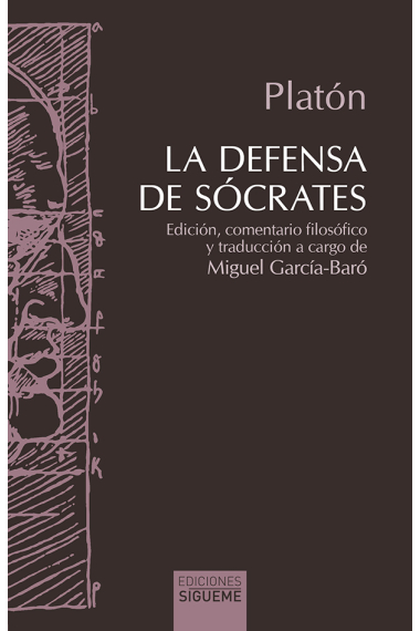 La defensa de Sócrates (Edición bilingüe y comentario filosófico de Miguel García-Baró)