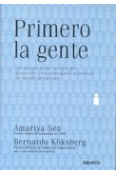 Primero la gente. Una mirada desde la ética del desarrollo a los principales problemas del mundo globalizado