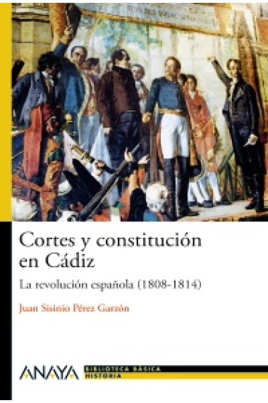 Cortes y constitución en Cádiz. La revolución española (1808-1814)